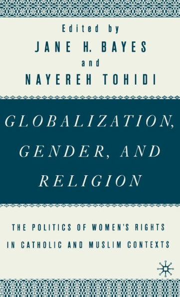 Globalization, Gender, and Religion: The Politics of Women's Rights in Catholic and Muslim Contexts / Edition 1