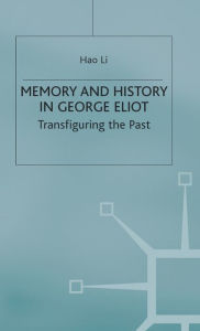 Title: Memory and History in George Eliot: Transfiguring the Past, Author: Hao Li