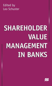 Title: Shareholder Value Management in Banks, Author: Leo Schuster