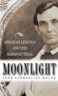 Moonlight: Abraham Lincoln and the Almanac Trial: Abraham Lincoln and the Almanac Trial