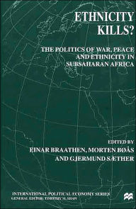 Title: Ethnicity Kills?: The Politics of War, Peace and Ethnicity in SubSaharan Africa, Author: E. Braathen