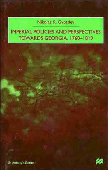 Imperial Policies and Perspectives Towards Georgia, 1760-1819 / Edition 1
