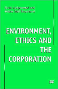 Title: Environment, Ethics and the Corporation / Edition 1, Author: NA NA