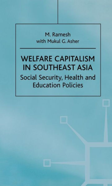 Welfare Capitalism in Southeast Asia: Social Security, Health and Education Policies
