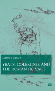 Title: Yeats, Coleridge and the Romantic Sage, Author: M. Gibson
