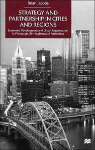 Title: Strategy and Partnership in Cities and Regions: Economic Development and Urban Regeneration in Pittsburgh, Birmingham and Rotterdam, Author: NA NA