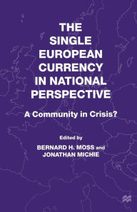 Title: The Single European Currency in National Perspective: A Community in Crisis?, Author: B. Moss