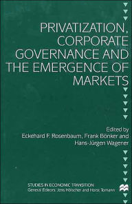 Title: Privatization, Corporate Governance and the Emergence of Markets, Author: E. Rosenbaum