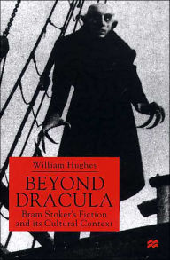 Title: Beyond Dracula: Bram Stoker's Fiction and its Cultural Context, Author: W. Hughes