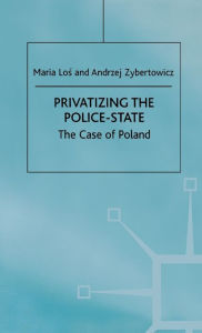 Title: Privatizing the Police-State: The Case of Poland, Author: M. Los
