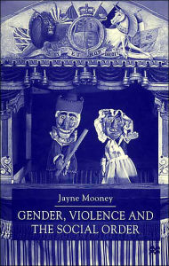 Title: Gender, Violence and the Social Order / Edition 1, Author: J. Mooney