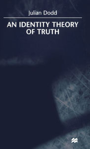 Title: An Identity Theory of Truth / Edition 1, Author: J. Dodd