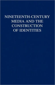 Title: Nineteenth-Century Media and the Construction of Identities, Author: Laurel Brake