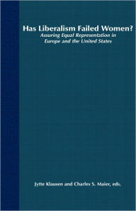 Title: Has Liberalism Failed Women?: Assuring Equal Representation In Europe and The United States / Edition 1, Author: J. Klausen