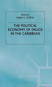 Title: The Political Economy of Drugs in the Caribbean, Author: I. Griffith