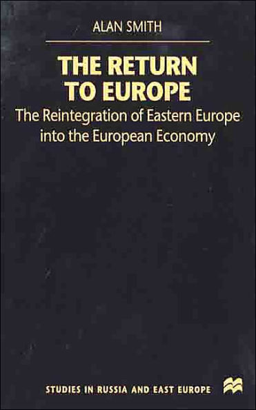 The Return To Europe: The Reintegration of Eastern Europe into the European Economy / Edition 1
