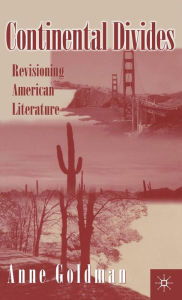 Title: Continental Divides: Revisioning American Literature, Author: A. Goldman