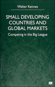 Title: Small Developing Countries and Global Markets: Competing in the Big League / Edition 1, Author: W. Kennes