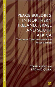 Title: Peace Building in Northern Ireland, Israel and South Africa: Transition, Transformation and Reconciliation / Edition 1, Author: NA NA