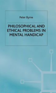 Title: Philosophical and Ethical Problems in Mental Handicap, Author: P. Byrne