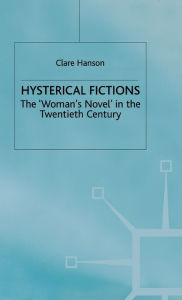 Title: Hysterical Fictions: The 'Woman's Novel' in the Twentieth Century, Author: C. Hanson