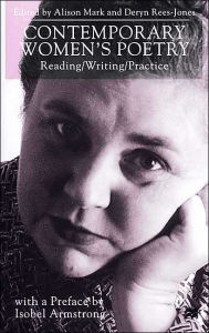 Title: Contemporary Women's Poetry: Reading/Writing/Practice, Author: Alison Mark