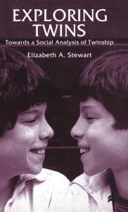 Title: Exploring Twins: Towards a Social Analysis of Twinship, Author: E. Stewart