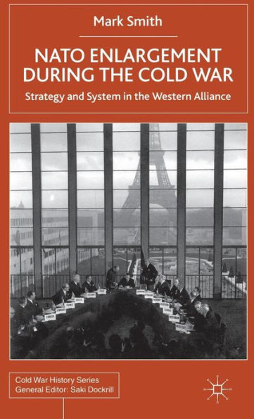 NATO Enlargement During the Cold War: Strategy and System in the Western Alliance