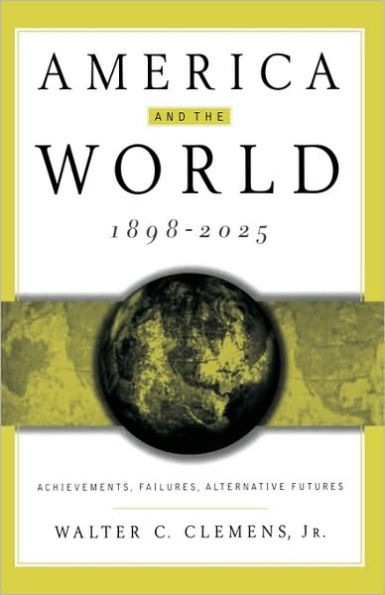 America and the World, 1898-2025: Achievements, Failures, Alternative Futures