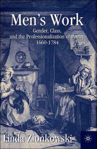 Title: Men's Work: Gender, Class, and the Professionalization of Poetry, 1660-1784, Author: L. Zionkowski