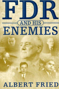 Title: FDR and His Enemies, Author: Albert Fried