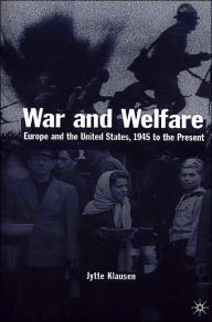 Title: War and Welfare: Europe and the United States, 1945 to the Present, Author: J. Klausen