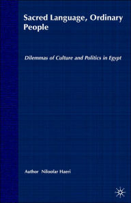 Title: Sacred Language, Ordinary People: Dilemmas of Culture and Politics in Egypt, Author: N. Haeri