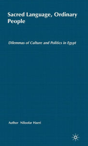 Title: Sacred Language, Ordinary People: Dilemmas of Culture and Politics in Egypt, Author: N. Haeri