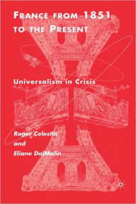 Title: France From 1851 to the Present: Universalism in Crisis, Author: R. Célestin