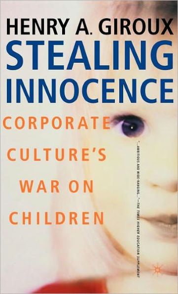 Stealing Innocence: Youth, Corporate Power and the Politics of Culture / Edition 1