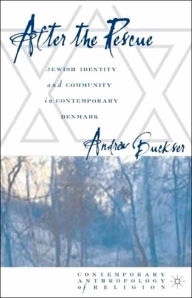 Title: After the Rescue: Jewish Identity and Community in Contemporary Denmark, Author: A. Buckser