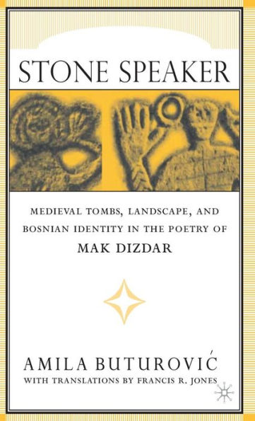 Stone Speaker: Medieval Tombs, Landscape, and Bosnian Identity in the Poetry of Mak Dizdar