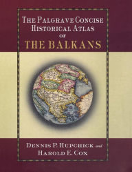 Title: The Palgrave Concise Historical Atlas of the Balkans, Author: D. Hupchick