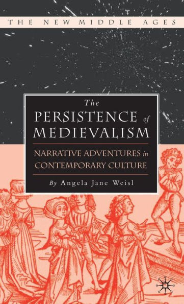 The Persistence of Medievalism: Narrative Adventures in Public Discourse