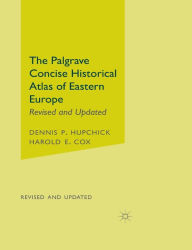 Title: The Palgrave Concise Historical Atlas of Eastern Europe, Author: D. Hupchick
