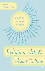 Title: Religion, Art, and Visual Culture: A Cross-Cultural Reader / Edition 1, Author: S. Plate