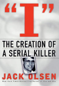 Title: I: The Creation of A Serial Killer, Author: Jack Olsen