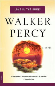 Title: Love in the Ruins: The Adventures of a Bad Catholic at a Time Near the End of the World, Author: Walker Percy