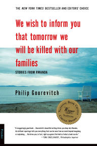 Title: We Wish to Inform You That Tomorrow We Will Be Killed with Our Families: Stories From Rwanda, Author: Philip Gourevitch