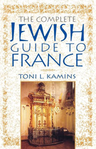 Title: The Complete Jewish Guide to France, Author: Toni L. Kamins
