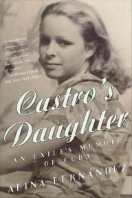 Title: Castro's Daughter: An Exile's Memoir of Cuba, Author: Alina Fernandez