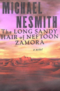 Title: The Long, Sandy Hair of Neftoon Zamora: A Novel, Author: Michael Nesmith