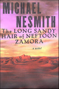 Title: The Long Sandy Hair of Neftoon Zamora: A Novel, Author: Michael Nesmith