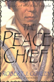 Title: The Peace Chief: A Novel of the Real People, Author: Robert J. Conley